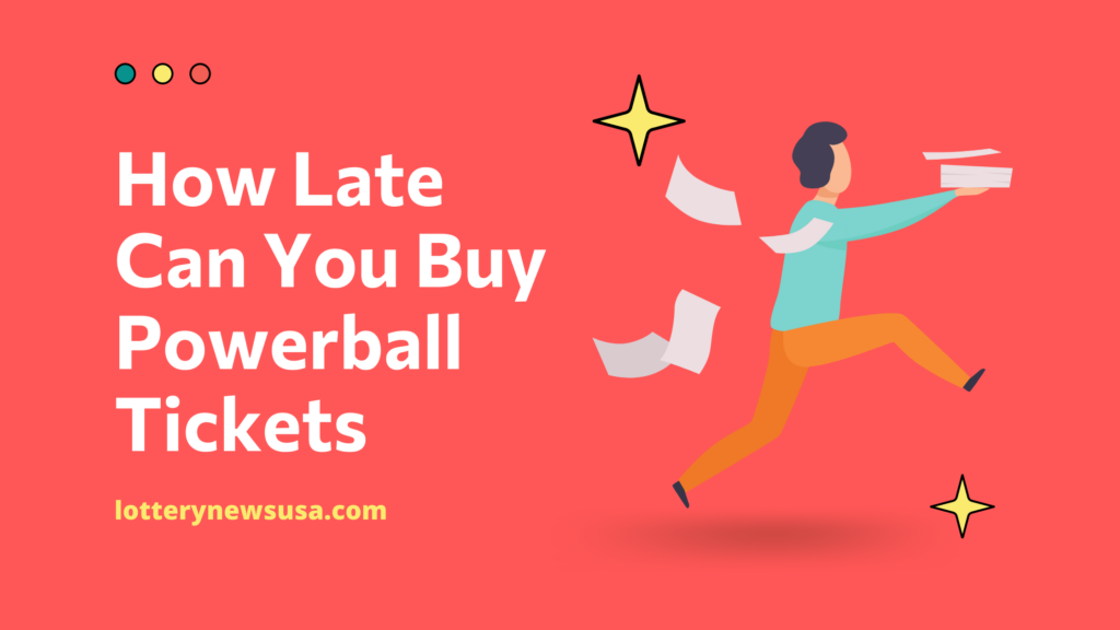 How late can I purchase a POWERBALL ticket on a drawing night?